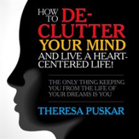 How_to_De-Clutter_Your_Mind_and_Live_a_Heart-Centered_Life_